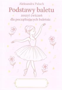 Okładka książki Podstawy baletu zeszyt ćwiczeń dla...