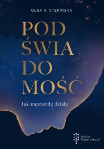 Podświadomość. Jak naprawdę działa. Autor: Stępińska Olga N. Multiszop.pl Okładka książki Podświadomość. Jak naprawdę działa