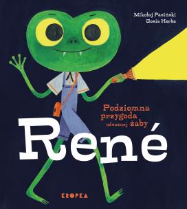 Podziemna przygoda odważnej żaby Rene. Autor: Mikołaj Pasiński. Multiszop.pl Okładka książki Podziemna przygoda odważnej żaby Rene