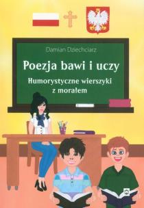 Okładka książki Poezja bawi i uczy. Humorystyczne wierszyki z morałem