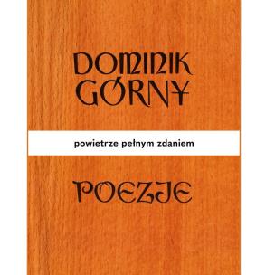 Poezje. Powietrze pełnym zdaniem. Autor: Dominik Górny. Multiszop.pl Okładka książki Poezje. Powietrze pełnym zdaniem
