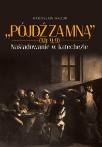 Okładka książki Pójdź za Mną (Mt 9,9). Naśladowanie w katechezie