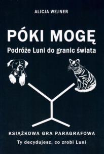 Okładka książki Póki mogę. Podróże Luni do granic świata. Książkowa gra paragrafowa