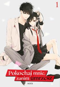 Okładka książki Pokochaj mnie, zanim umrzesz. Tom 1