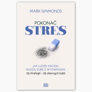 Okładka książki Pokonać stres. Jak ludzie sukcesu radzą sobie z wyzwaniami. 25 strategii – 25 sławnych ludzi