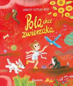 Pola chce zwierzaka. Autor: Rzepecka-Weiss Gabriela. Multiszop.pl Okładka książki Pola chce zwierzaka