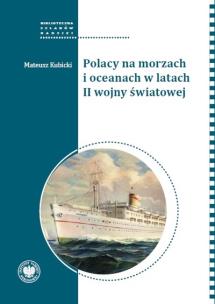 Polacy na morzach i oceanach w latach II wojny. Autor: Kubicki Mateusz. Multiszop.pl Okładka książki Polacy na morzach i oceanach w latach II wojny