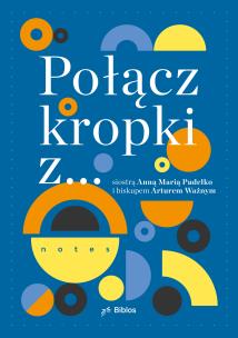 Okładka książki Połącz kropki z... siostrą Anną Marią Pudełko i biskupem Arturem Ważnym