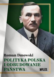 Polityka polska i odbudowanie państwa. Autor: Roman Dmowski. Multiszop.pl Okładka książki Polityka polska i odbudowanie państwa