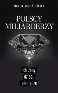 Okładka książki Polscy miliarderzy. Ich żony, dzieci, pieniądze