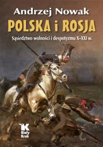 Polska i Rosja. Sąsiedztwo wolności i despotyzmu X-XXI w. Autor: Andrzej Nowak. Multiszop.pl Okładka książki Polska i Rosja. Sąsiedztwo wolności i despotyzmu X-XXI w