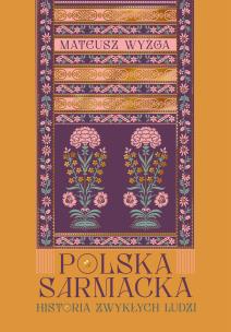 Okładka książki Polska sarmacka. Historia zwykłych ludzi