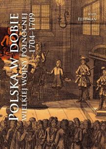 Okładka książki Polska w dobie wielkiej wojny północnej 1704-1709