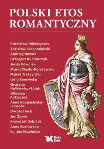 Polski etos romantyczny. Autor: Andrzej Nowak, Stanisław Mikołajczak, Zdzisław Krasnodębski, Kucharczyk Grzegorz, Jacek Kowalski, Cieśla-Korytowska Maria, Troszyński Marek, Banowska Lidia, Grażyna Halkiewicz-Sojak, Ratajczak Wiesław, Anna Kapuścińska-Jawara, Heck Dorota, Żaryn Jan, Dybciak Krzysztof, Anna Kozłowska, ks. Jan Machniak. Multiszop.pl Okładka książki Polski etos romantyczny