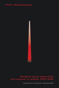 Okładka książki Polskie życie teatralne we Lwowie 1939-1946