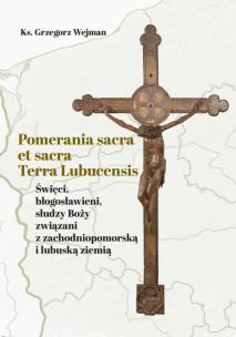Pomerania sacra et sacra Terra Lubucensis. Autor: Wejman Grzegorz. Multiszop.pl Okładka książki Pomerania sacra et sacra Terra Lubucensis