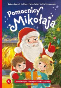 Pomocnicy Mikołaja. Autor: Bożena Bobrzyk-Stokłosa, Marta Koźlak, Arleta Remiszewska. Multiszop.pl Okładka książki Pomocnicy Mikołaja