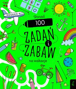 Okładka książki Ponad 100 zadań i zabaw na wakacje. Rysowanie krok po kroku