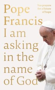Pope Francis. I am Asking in the Name of God wer. angielska. Autor: Pope Francis. Multiszop.pl Okładka książki Pope Francis. I am Asking in the Name of God wer. angielska
