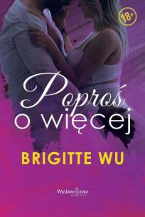 Poproś o więcej. Autor: Brigitte Wu. Multiszop.pl Okładka książki Poproś o więcej