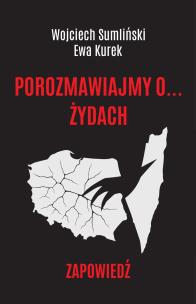 Porozmawiajmy o żydach. Autor: Wojciech Sumlinski, Ewa Kurek. Multiszop.pl Okładka książki Porozmawiajmy o żydach