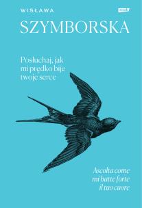 Posłuchaj, jak mi prędko bije twoje serce / Ascolta come mi batte forte il tuo cuore. Autor: Wisława Szymborska. Multiszop.pl Okładka książki Posłuchaj, jak mi prędko bije twoje serce / Ascolta come mi batte forte il tuo cuore