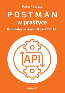 Postman w praktyce. Kompletny przewodnik po REST API. Autor: Podraza Rafał. Multiszop.pl Okładka książki Postman w praktyce. Kompletny przewodnik po REST API
