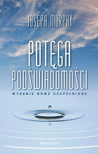 Potęga podświadomości (wydanie nowe uzupełnione). Autor: Joseph Murphy. Multiszop.pl Okładka książki Potęga podświadomości (wydanie nowe uzupełnione)