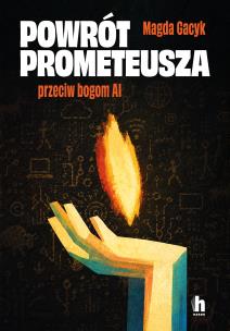 Okładka książki Powrót Prometeusza. Przeciw bogom AI