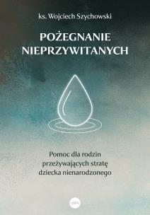 Okładka książki Pożegnanie nieprzywitanych. Pomoc dla rodzin przeżywających stratę dziecka nienarodzonego