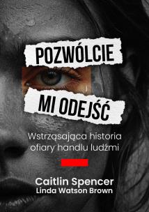 Okładka książki Pozwólcie mi odejść. Wstrząsająca historia ofiary handlu ludźmi wyd. 2026