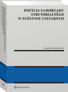 Okładka książki Pozycja samorządu terytorialnego w państwie unitarnym [PRZEDSPZREDAŻ]