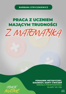 Praca z uczniem mającym trudności z matematyką SP VII–VIII. Poradnik metodyczny diagnozy karty ćwiczeń. Autor: Stryczniewicz Barbara. Multiszop.pl Okładka książki Praca z uczniem mającym trudności z matematyką SP VII–VIII. Poradnik metodyczny diagnozy karty ćwiczeń