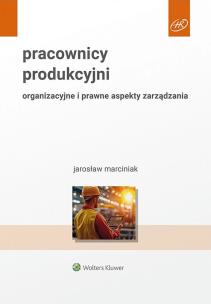 Okładka książki Pracownicy produkcyjni. Organizacyjne i prawne aspekty zarządzania