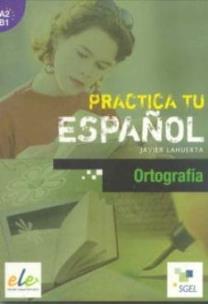 Practica tu espanol. Ortografia A2-B1. Autor:   Praca zbiorowa. Multiszop.pl Okładka książki Practica tu espanol. Ortografia A2-B1