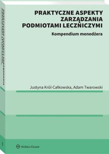 Okładka książki Praktyczne aspekty zarządzania podmiotami leczniczymi. Kompendium menadżera