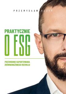 Okładka książki Praktycznie o ESG. Przewodnik raportowania zrównoważonego rozwoju