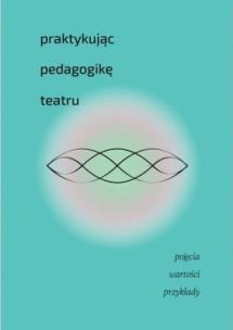 Okładka książki Praktykując pedagogikę teatru