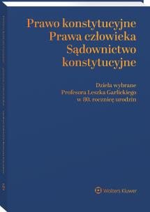 Okładka książki Prawo konstytucyjne - prawa człowieka - sądownictwo konstytucyjne. Dzieła wybrane Profesora Leszka Garlickiego w 80. rocznicę urodzin