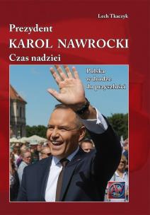 Okładka książki Prezydent Karol Nawrocki. Czas Nadziei. Polska w Drodze do Przyszłości