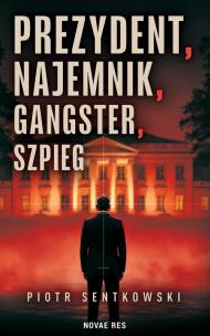 Okładka książki Prezydent, najemnik, gangster, szpieg