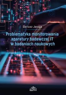 Okładka książki Problematyka monitorowania aparatury badawczej IT w badanich naukowych