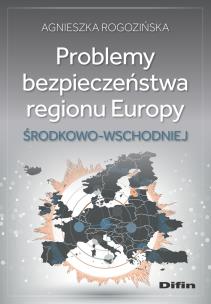 Problemy bezpieczeństwa regionu Europy Środkowo-Wschodniej. Autor: Rogozińska Agnieszka. Multiszop.pl Okładka książki Problemy bezpieczeństwa regionu Europy Środkowo-Wschodniej
