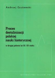 Okładka książki Proces destalinizacji polskiej nauki historycznej