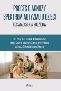 Proces diagnozy spektrum autyzmu u dzieci doświadczenia rodziców. Autor:   Praca zbiorowa. Multiszop.pl Okładka książki Proces diagnozy spektrum autyzmu u dzieci doświadczenia rodziców