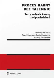 Proces karny. Testy, zadania kazusy z odpowiedziami. Autor: Czarnecki Paweł, Światłowski Andrzej, Lemańska Aleksandra, Sonia Głogowska, Mira Fecko, Natalia Piekarz, Maja Wierzchowska, Anna Greinert, Wiktoria Szybiak. Multiszop.pl Okładka książki Proces karny. Testy, zadania kazusy z odpowiedziami
