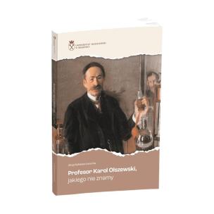Profesor Karol Olszewski jakiego nie znamy. Autor: Alicja Rafalska-Łasocha. Multiszop.pl Okładka książki Profesor Karol Olszewski jakiego nie znamy