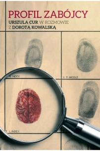 Profil zabójcy. Urszula Cur w rozmowie z Dorotą Kowalską. Autor: Kowalska Dorota, Cur Urszula. Multiszop.pl Okładka książki Profil zabójcy. Urszula Cur w rozmowie z Dorotą Kowalską