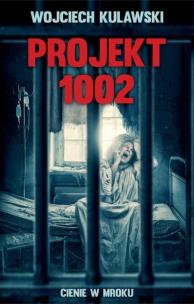 Okładka książki Projekt 1002. Cienie w mroku