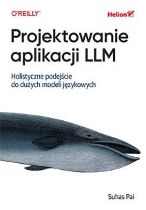 Okładka książki Projektowanie aplikacji LLM. Holistyczne podejście do dużych modeli językowych